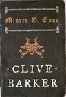 Mister B. Gone by Clive Barker (Signed Copy)