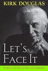Let's Face It: 90 Years of Living, Loving, and Learning by Kirk Douglas (Signed Copy)