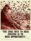 "The Sure Way to Miss Success is to Miss "
