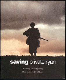 Saving Private Ryan: The Men, the Mission, the Movie : A Film by Steven Spielberg