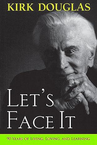Let's Face It: 90 Years of Living, Loving, and Learning by Kirk Douglas (Signed Copy)